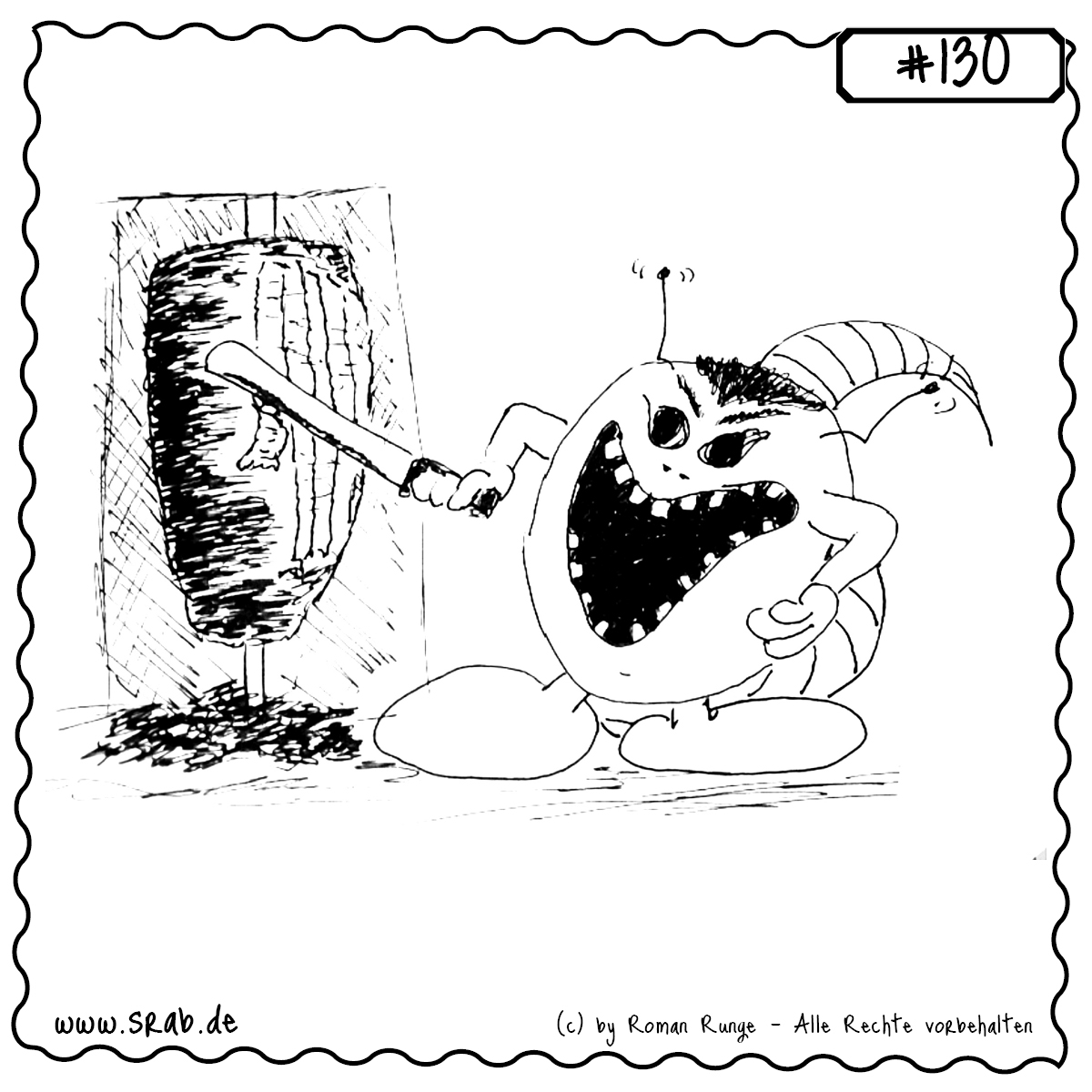 Srab #130 – Doener Grill Fleisch Hunger Hackmesser 1 Ein hungriger Srab steht begeistert vor einem riesigen Döner-Grillspieß und schwingt das Messer mit unheimlicher Freude. Dieses Motiv vereint kulinarische Leidenschaft mit einer Prise Wahnsinn – ideal für Fans von Streetfood, Fastfood und fleischigem Humor.