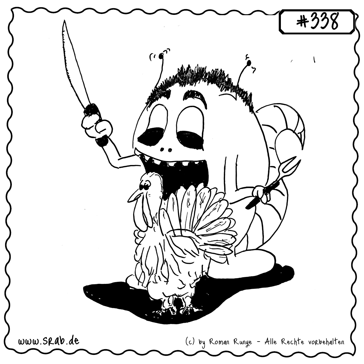 Srab #338 – Truthahn Erntefest Thanksgiving Kochen Messer Gabel 1 Dieser Srab steht bereit zum großen Festmahl und schwingt mit schaurig viel Enthusiasmus Messer und Gabel – direkt über einem noch etwas ratlos blickenden Truthahn. Zwischen Kochlust und barbarischem Dilemma: ein Motiv irgendwo zwischen Thanksgiving, Grillfest und schwarzem Humor.